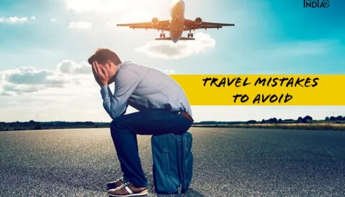 Travel mistakes to avoid